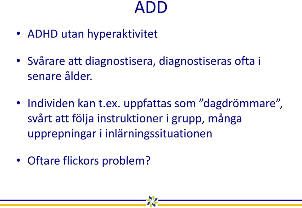 uppfattas som dagdrömmare, svårt att följa instruktioner i