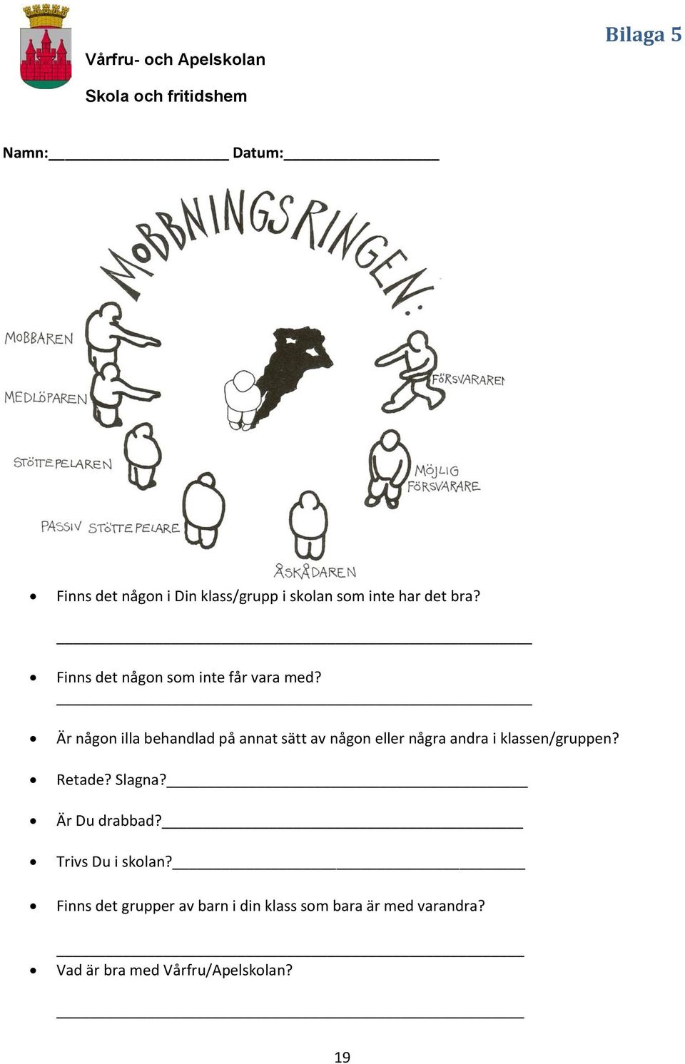 Är någon illa behandlad på annat sätt av någon eller några andra i klassen/gruppen? Retade? Slagna?