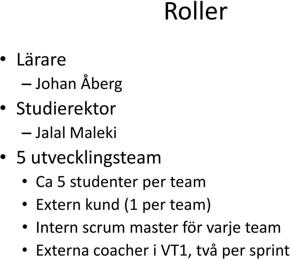 team Extern kund (1 per team) Intern scrum