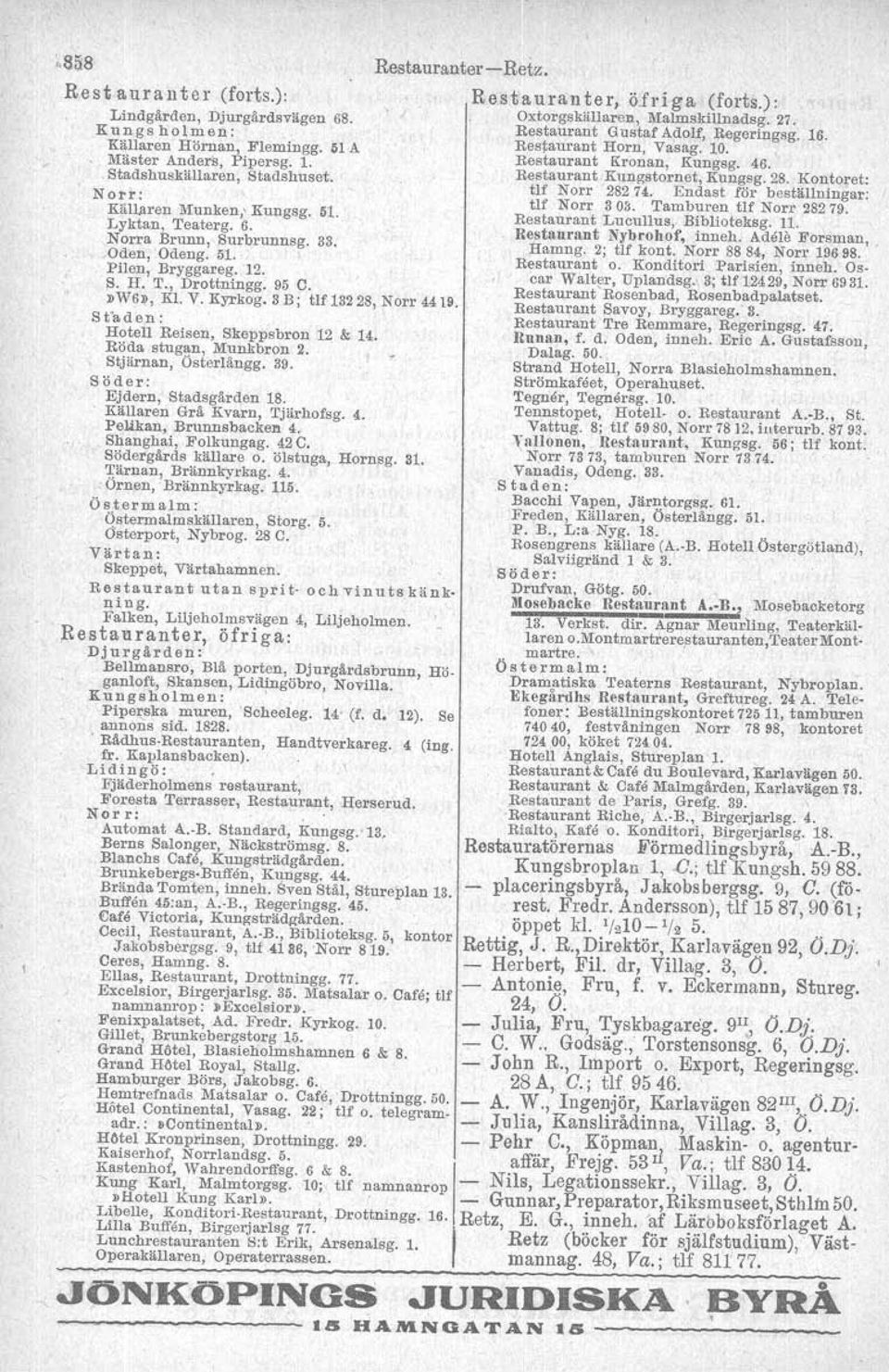 Stadshuskällaren, Stadshuset. Restaurant Kungstornet, Kungsg. 28. Kontoret: No r r : tlf Norr 28274. Endast för beställningar: tlf Norr 3 O~. Tamburen tlf Norr 282'79. Källaren Munken Kungsg. 51.
