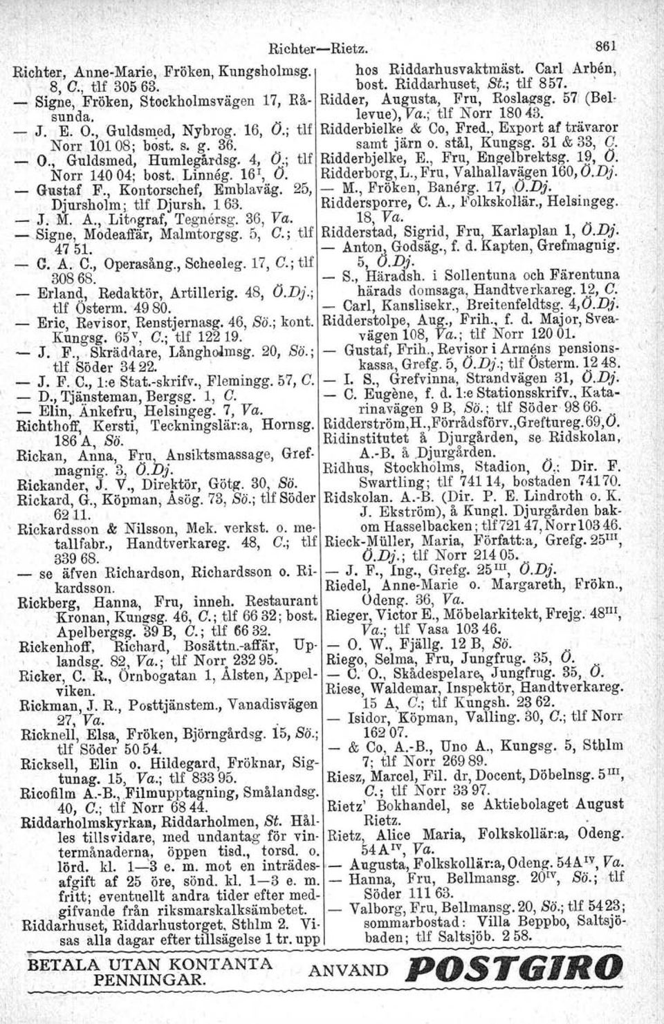 , Export af trävaror Non; 10108; bost. s. g. 36. samt järn o. stål, Kungsg. 31 & 33, C. _ O., Guldsmed, Humlegårdag. 4, 0:; t1f Ridderbjelke, E., Fru, Engelbrektsg. 1~, O. Norr 14004; bost.. Linneg.