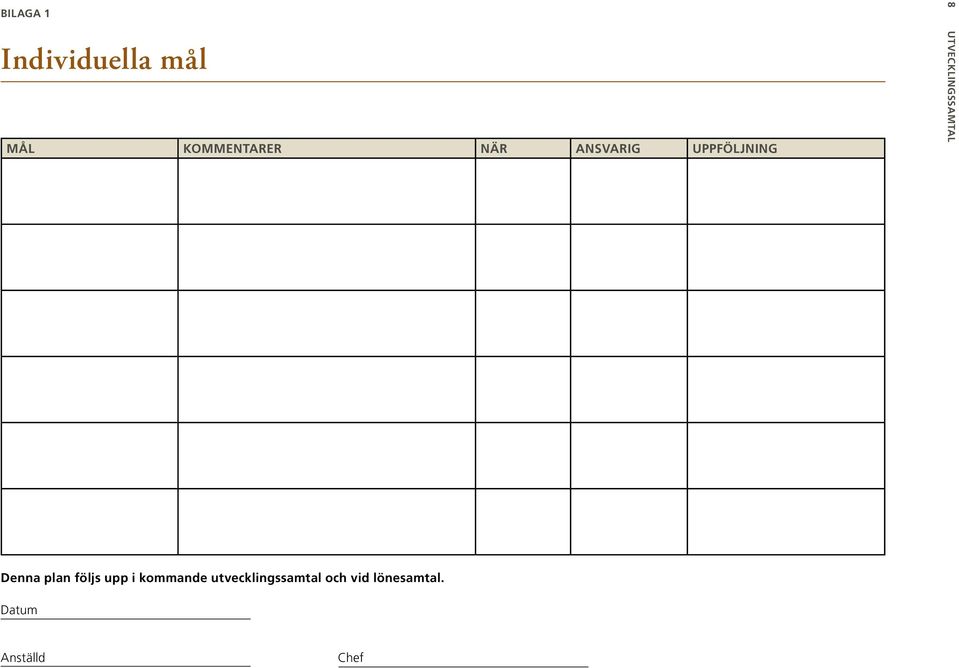 utvecklingssamtal Denna plan följs upp i