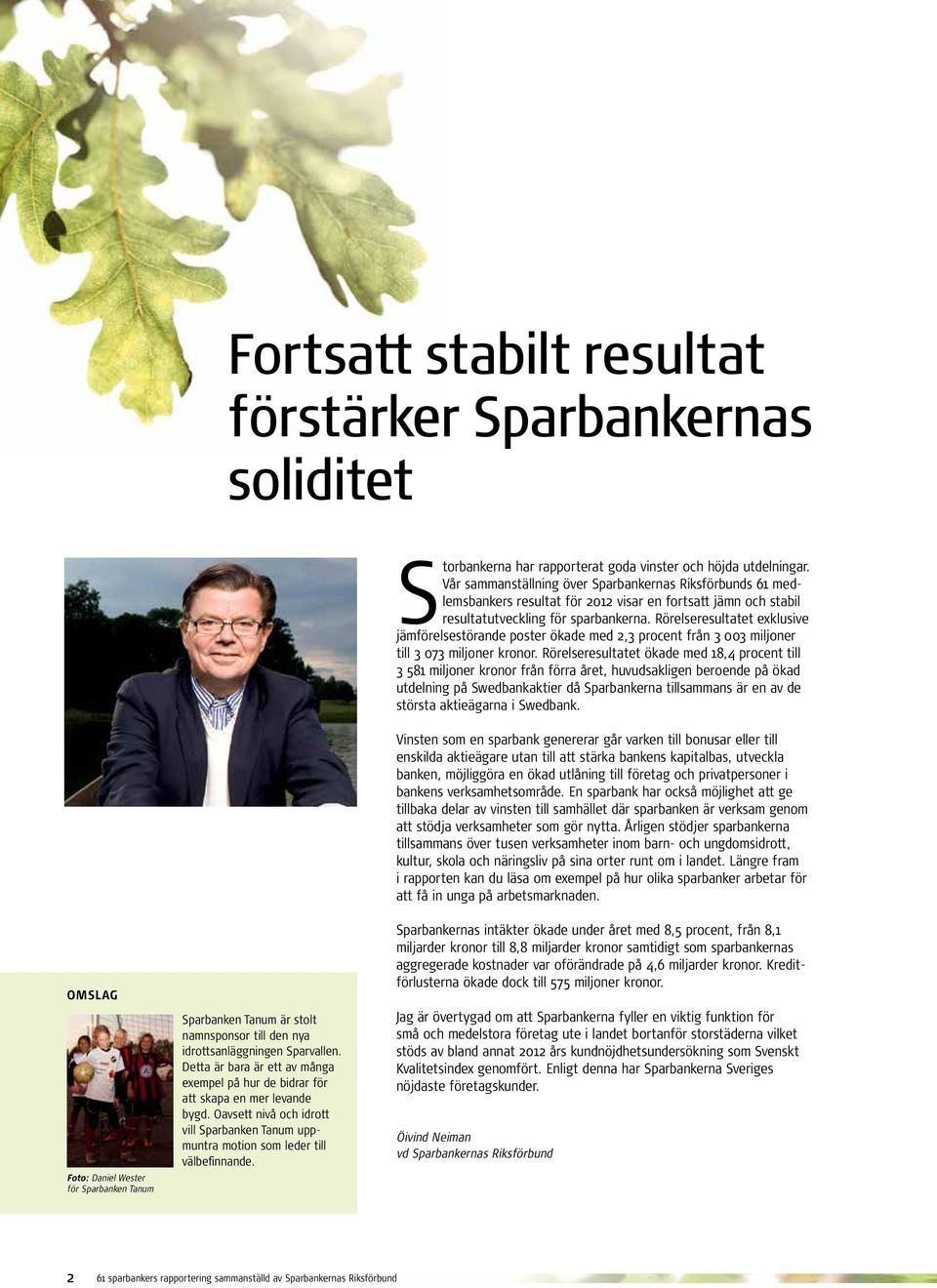 Rörelseresultatet exklusive jämförelsestörande poster ökade med 2,3 procent från 3 003 miljoner till 3 073 miljoner kronor.