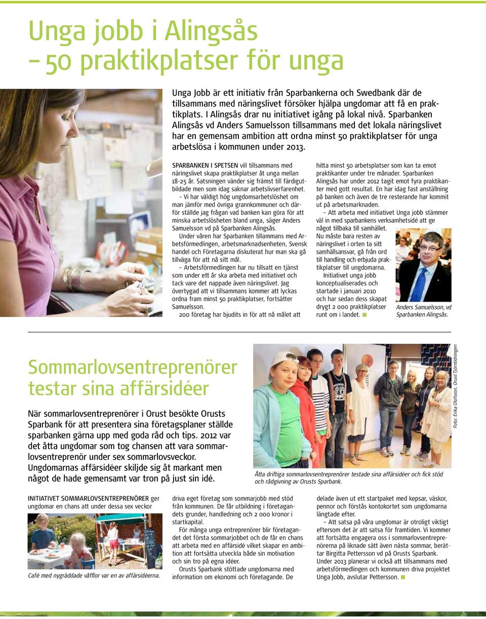 Sparbanken Alingsås vd Anders Samuelsson tillsammans med det lokala näringslivet har en gemensam ambition att ordna minst 50 praktikplatser för unga arbetslösa i kommunen under 2013.