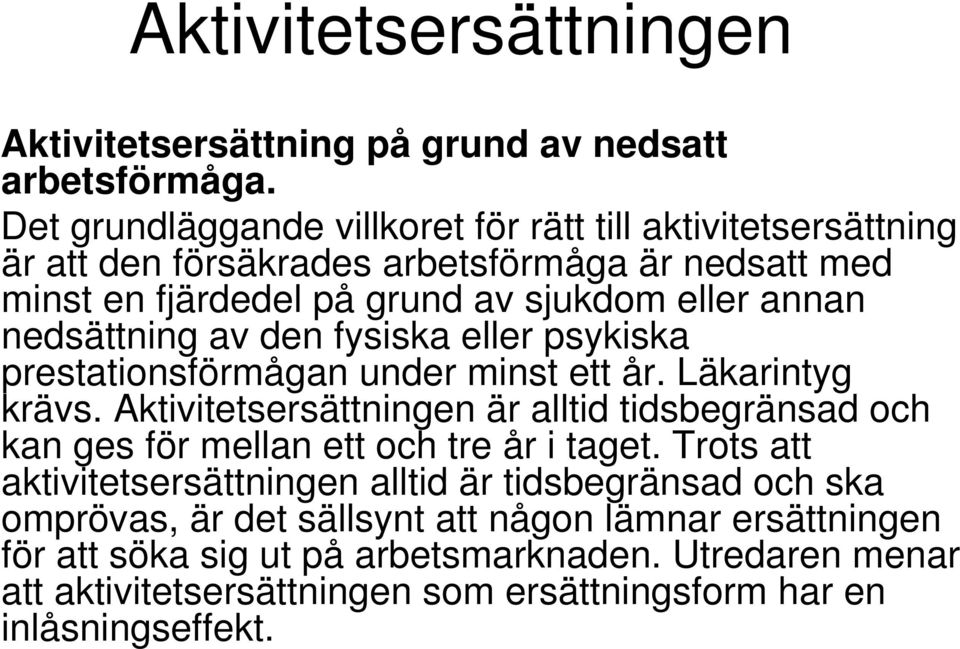 nedsättning av den fysiska eller psykiska prestationsförmågan under minst ett år. Läkarintyg krävs.