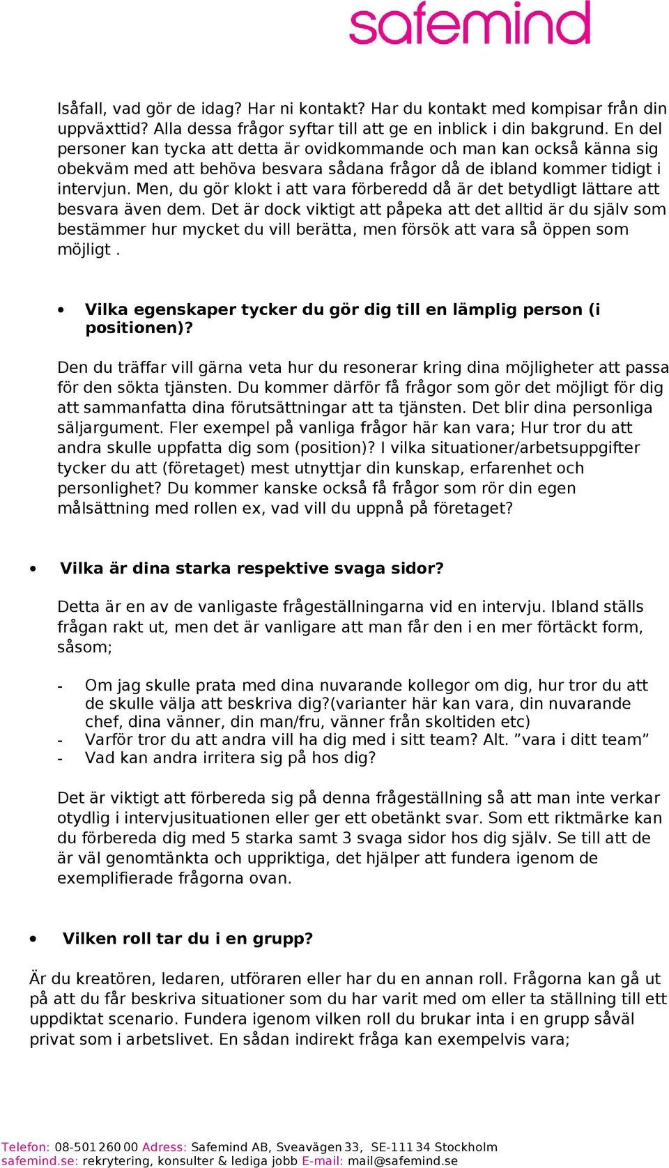 Men, du gör klokt i att vara förberedd då är det betydligt lättare att besvara även dem.