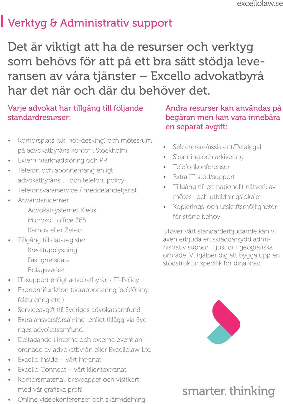 t har tillgång till följande standardresurser: Kontorsplats (s.k.