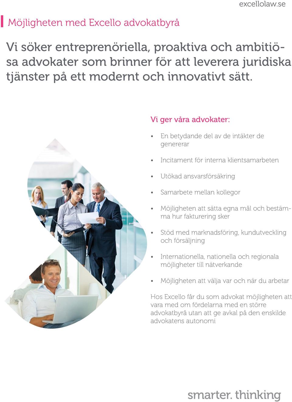 egna mål och bestämma hur fakturering sker Stöd med marknadsföring, kundutveckling och försäljning Internationella, nationella och regionala möjligheter till nätverkande Möjligheten