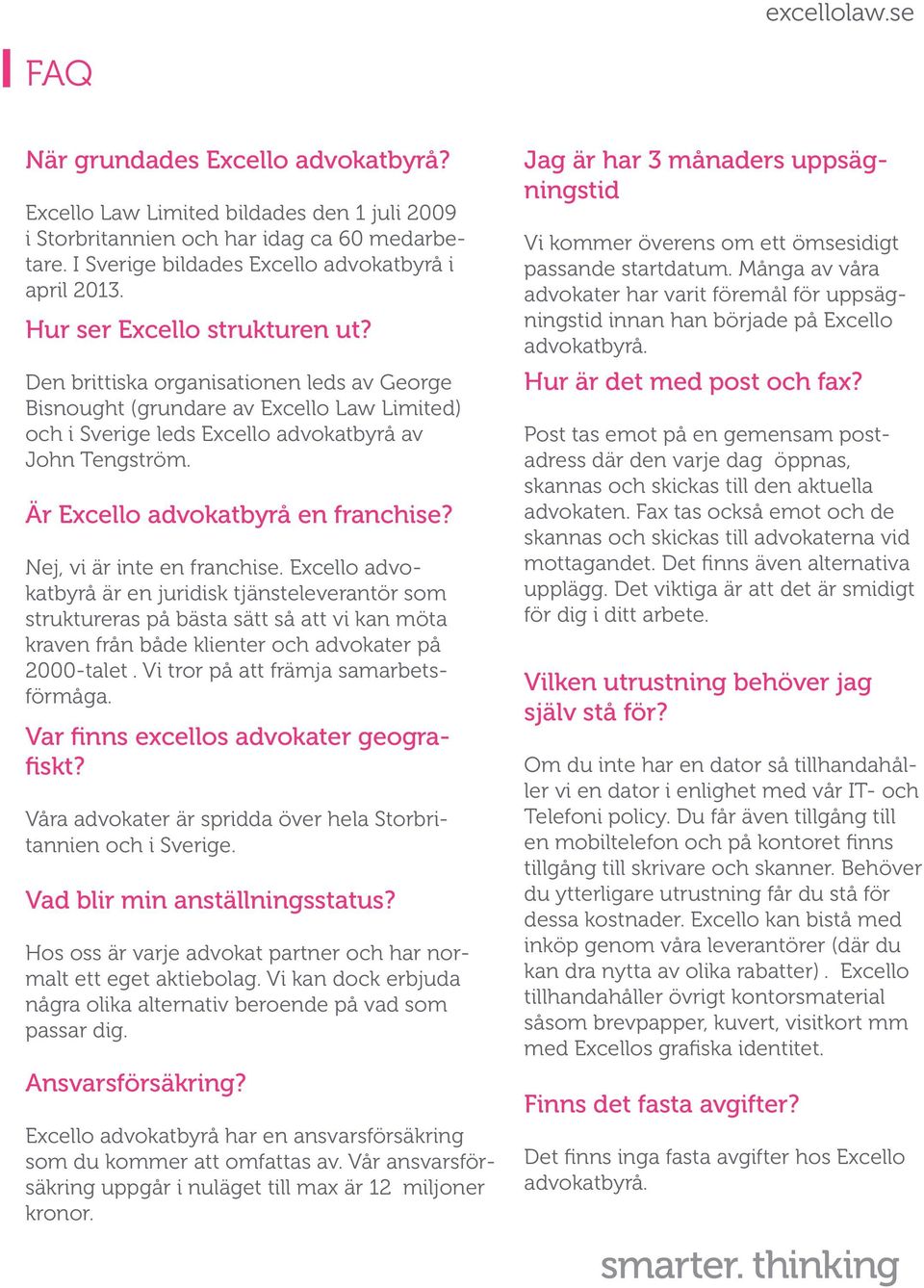 Är Excello advokatbyrå en franchise? Nej, vi är inte en franchise.