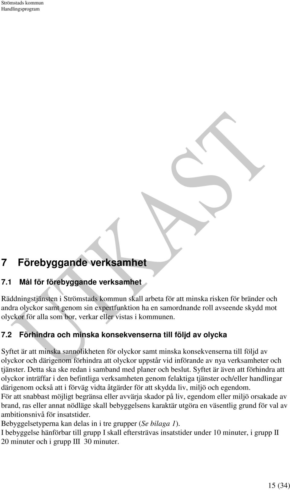 skydd mot olyckor för alla som bor, verkar eller vistas i kommunen. 7.