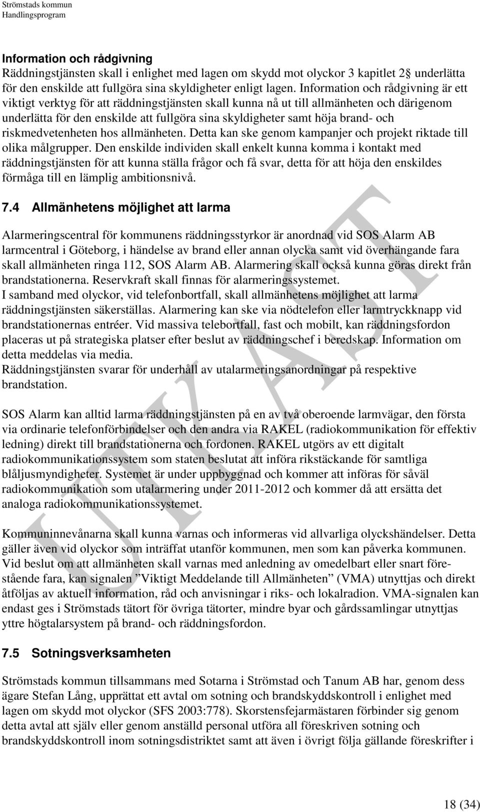 brand- och riskmedvetenheten hos allmänheten. Detta kan ske genom kampanjer och projekt riktade till olika målgrupper.