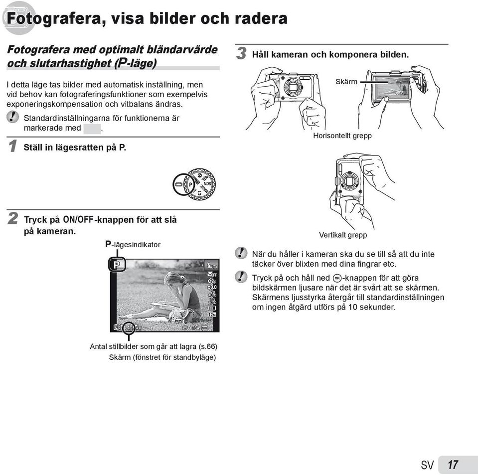 Skärm Horisontellt grepp 2 Tryck på n-knappen för att slå på kameran. P-lägesindikator P 0.