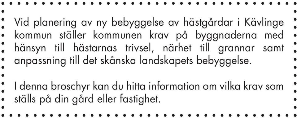 grannar samt anpassning till det skånska landskapets bebyggelse.