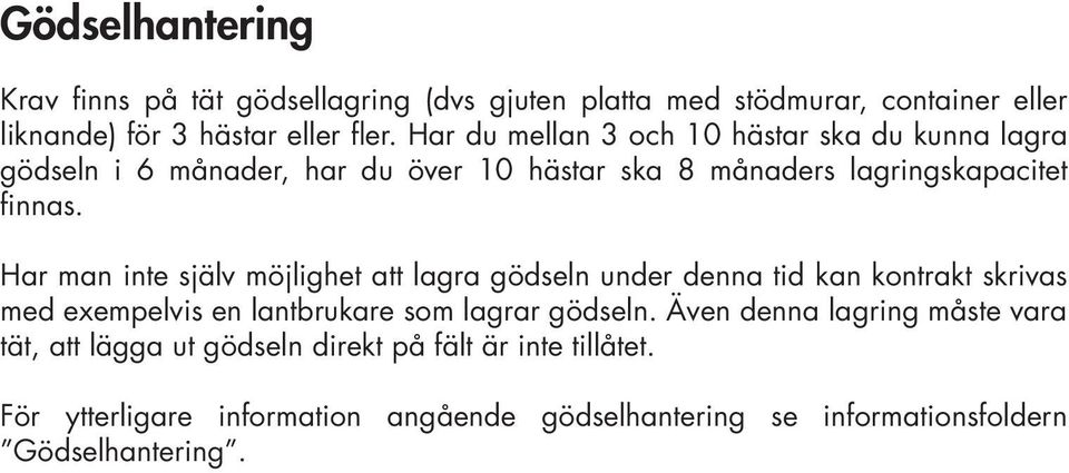 Har man inte själv möjlighet att lagra gödseln under denna tid kan kontrakt skrivas med exempelvis en lantbrukare som lagrar gödseln.