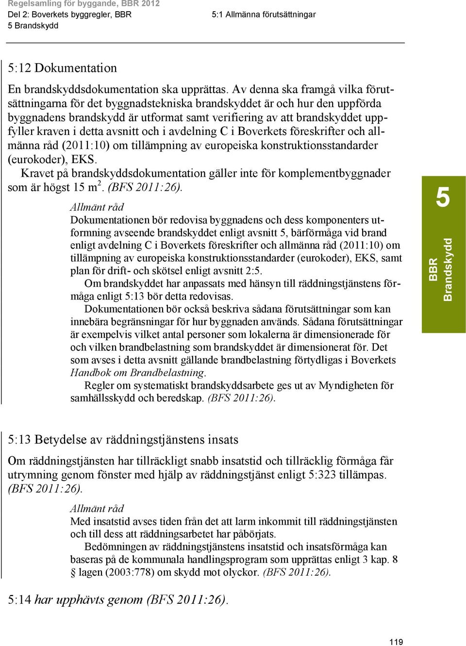 detta avsnitt och i avdelning C i Boverkets föreskrifter och allmänna råd (2011:10) om tillämpning av europeiska konstruktionsstandarder (eurokoder), EKS.