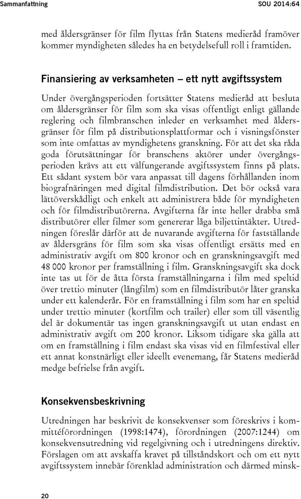 filmbranschen inleder en verksamhet med åldersgränser för film på distributionsplattformar och i visningsfönster som inte omfattas av myndighetens granskning.
