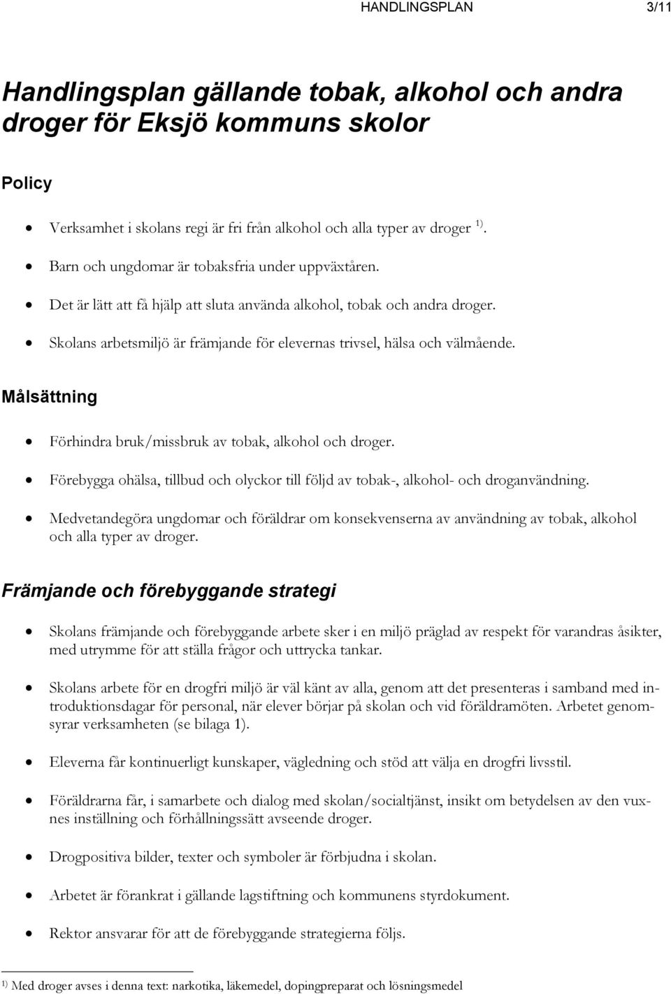 Skolans arbetsmiljö är främjande för elevernas trivsel, hälsa och välmående. Målsättning Förhindra bruk/missbruk av tobak, alkohol och droger.