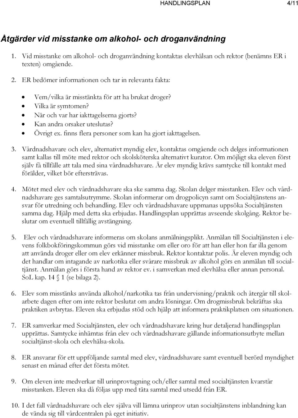 finns flera personer som kan ha gjort iakttagelsen. 3.