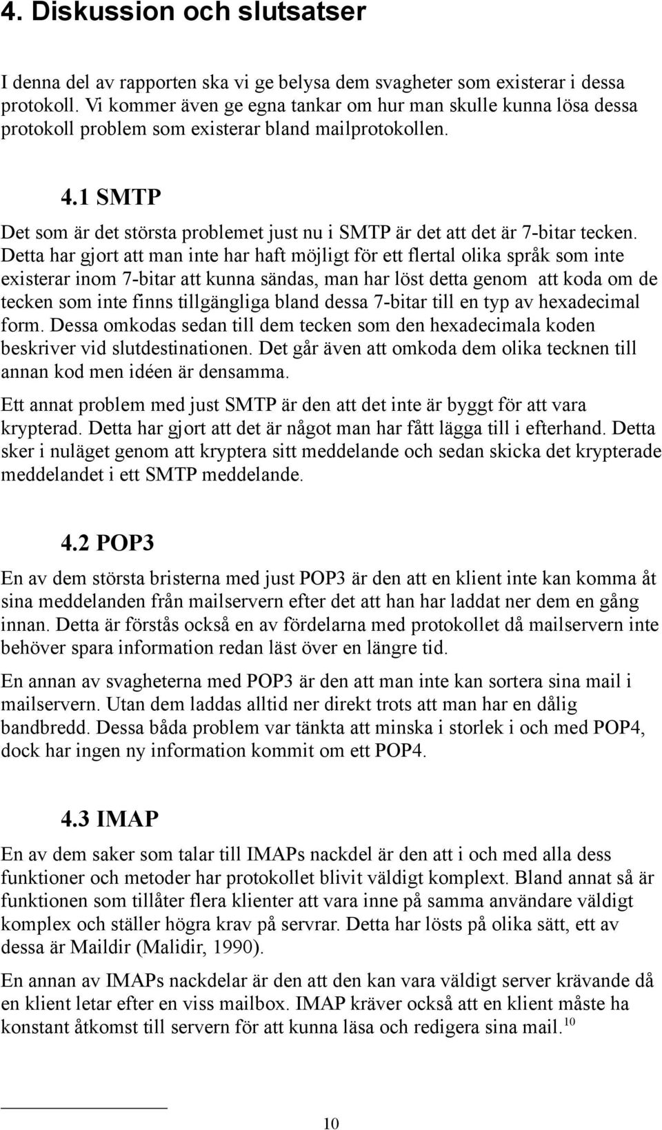 1 SMTP Det som är det största problemet just nu i SMTP är det att det är 7-bitar tecken.
