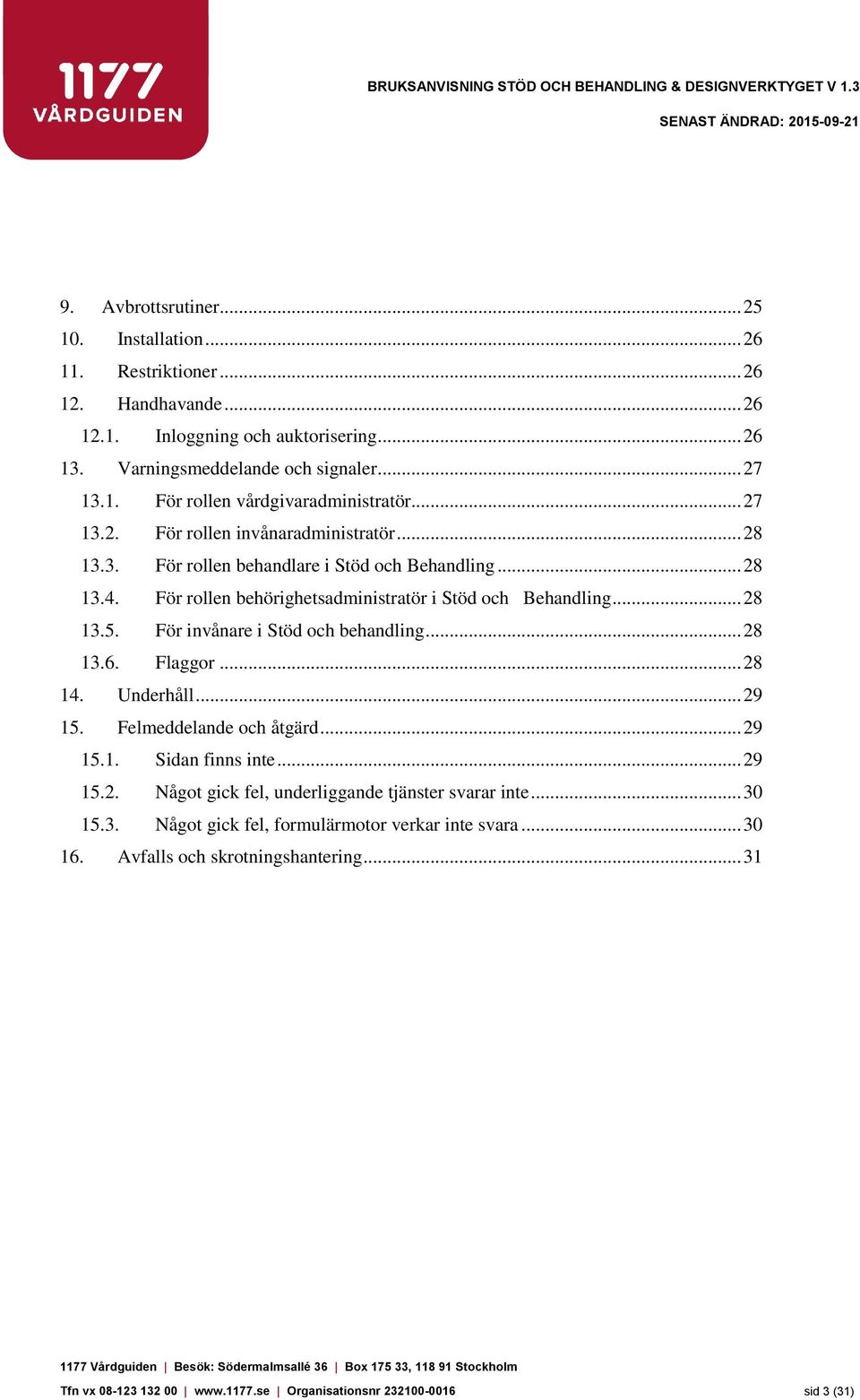 För invånare i Stöd och behandling... 28 13.6. Flaggor... 28 14. Underhåll... 29 15. Felmeddelande och åtgärd... 29 15.1. Sidan finns inte... 29 15.2. Något gick fel, underliggande tjänster svarar inte.