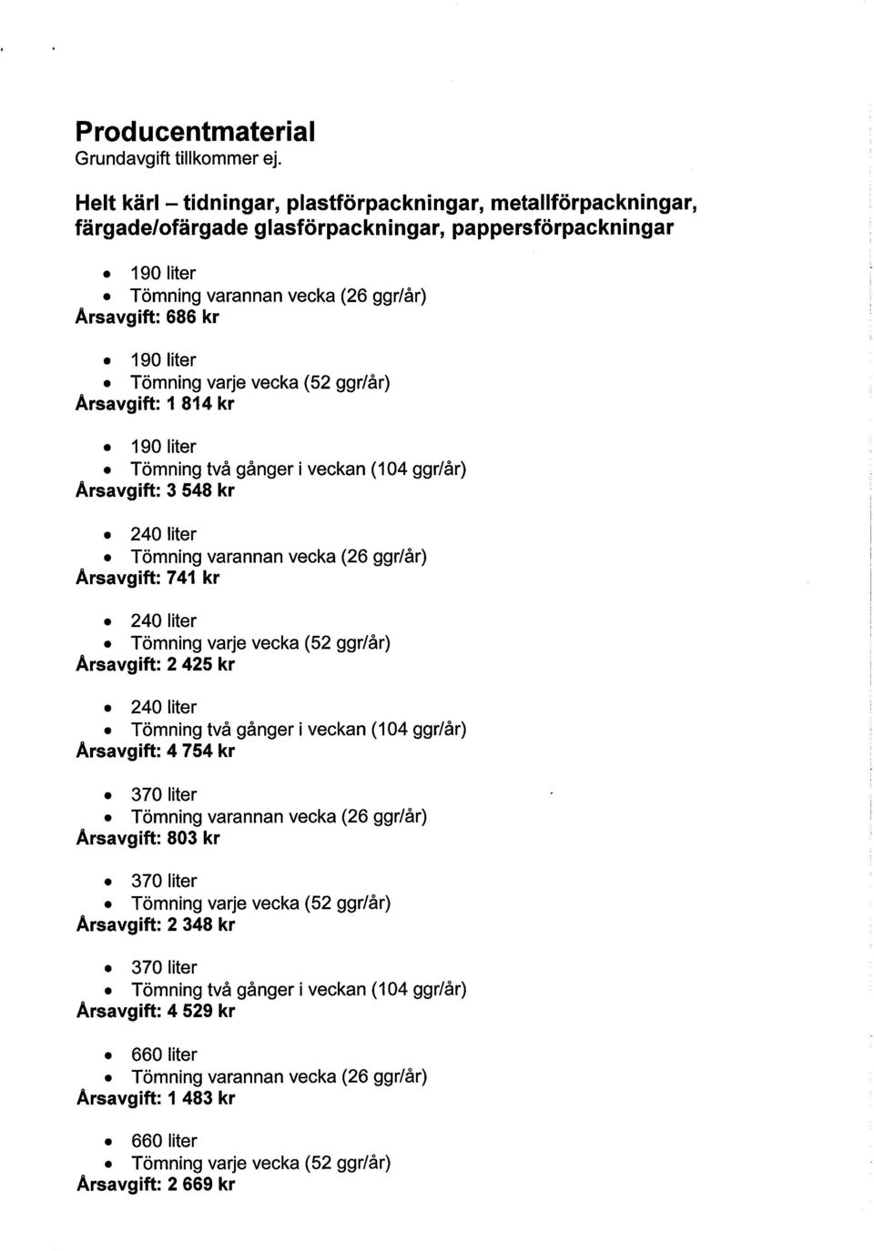 pappersförpackningar 190 liter Årsavgift: 686 kr 190 liter Årsavgift: 1 814 kr 190 liter Årsavgift: 3 548 kr 240