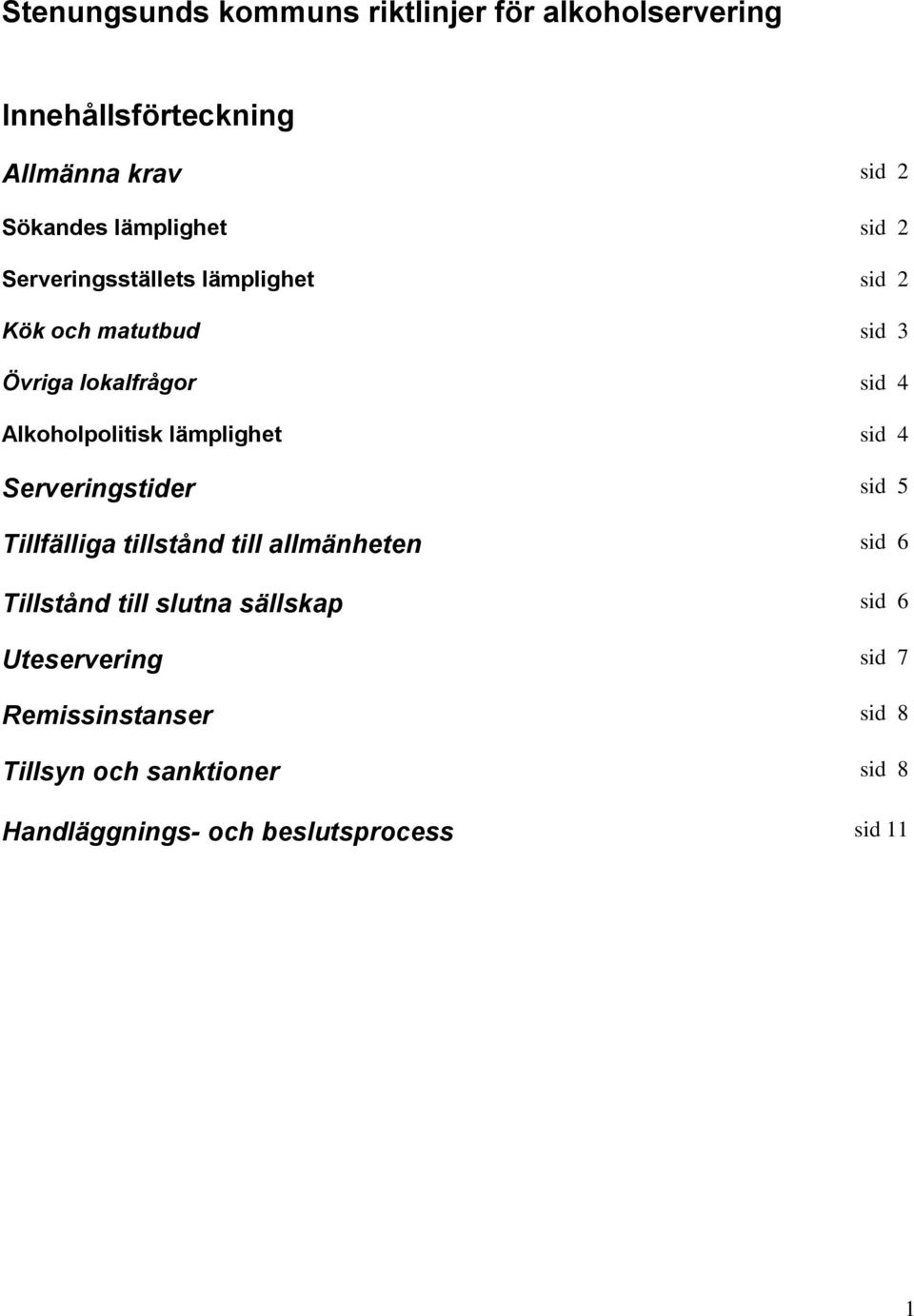 lämplighet sid 4 Serveringstider sid 5 Tillfälliga tillstånd till allmänheten sid 6 Tillstånd till slutna