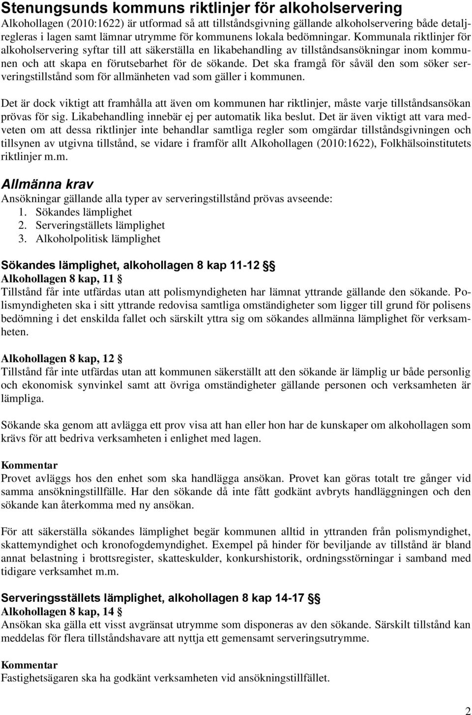 Kommunala riktlinjer för alkoholservering syftar till att säkerställa en likabehandling av tillståndsansökningar inom kommunen och att skapa en förutsebarhet för de sökande.