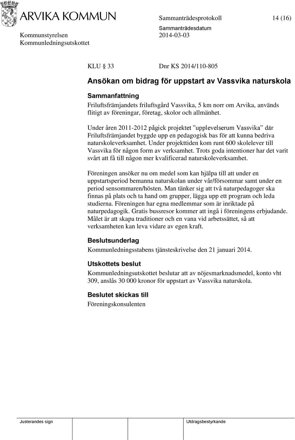 Under projekttiden kom runt 600 skolelever till Vassvika för någon form av verksamhet. Trots goda intentioner har det varit svårt att få till någon mer kvalificerad naturskoleverksamhet.