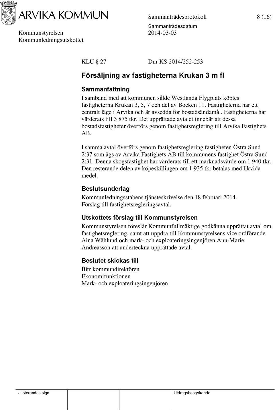 Det upprättade avtalet innebär att dessa bostadsfastigheter överförs genom fastighetsreglering till Arvika Fastighets AB.