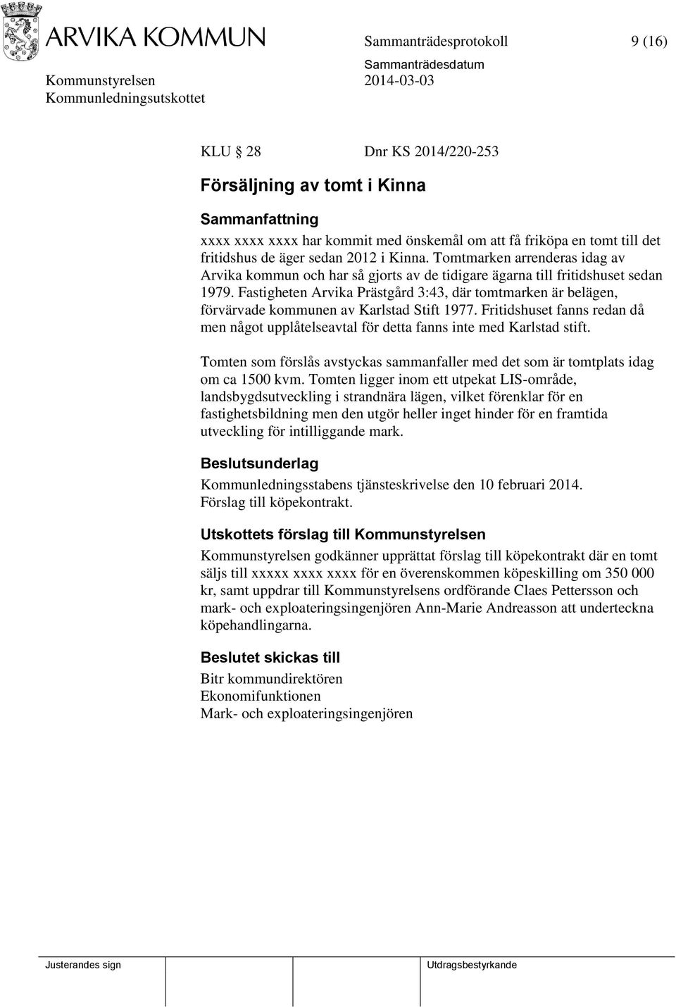 Fastigheten Arvika Prästgård 3:43, där tomtmarken är belägen, förvärvade kommunen av Karlstad Stift 1977. Fritidshuset fanns redan då men något upplåtelseavtal för detta fanns inte med Karlstad stift.