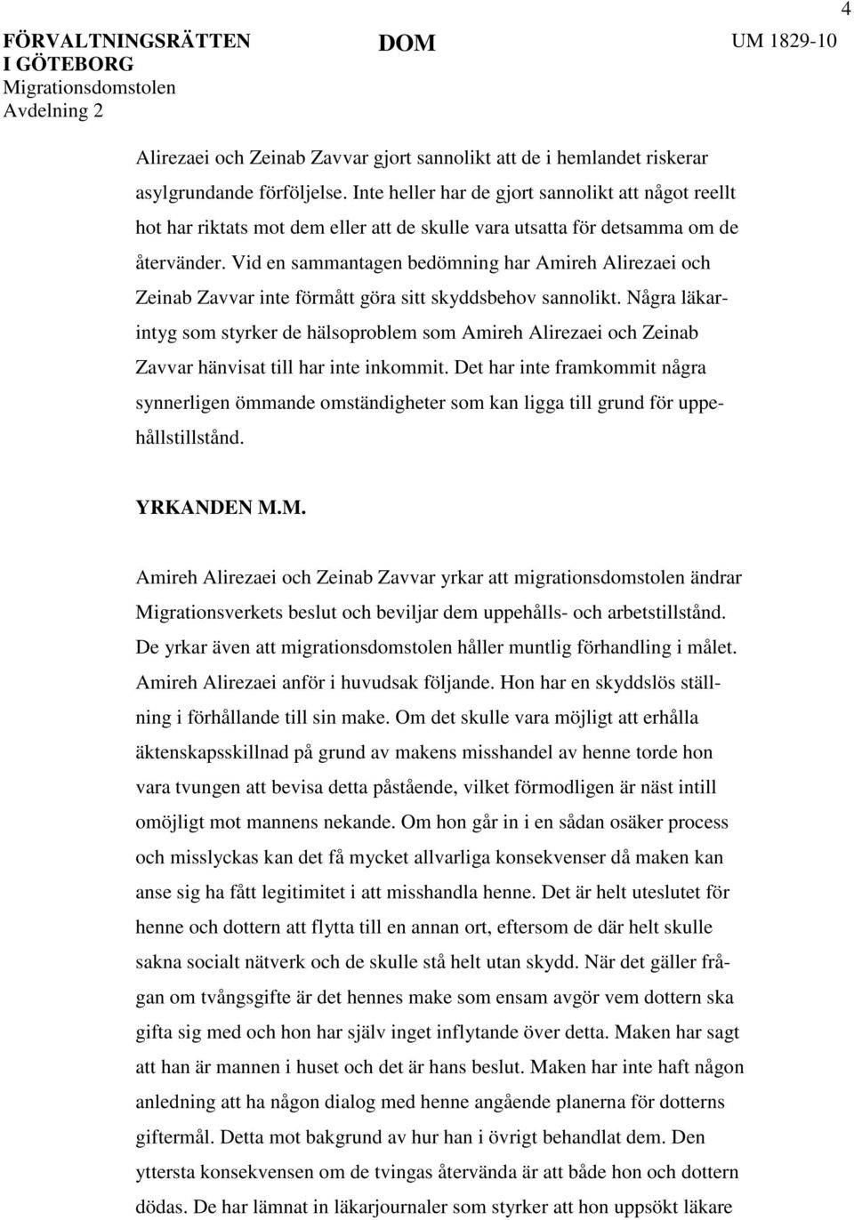 Vid en sammantagen bedömning har Amireh Alirezaei och Zeinab Zavvar inte förmått göra sitt skyddsbehov sannolikt.