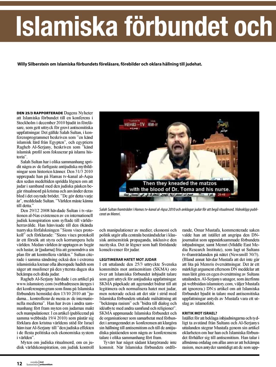 Det gällde Salah Sultan, i konferensprogrammet beskriven som en känd islamisk lärd från Egypten, och egyptiern Ragheb Al-Serjany, beskriven som känd islamisk profil som fokuserar på islams historia.