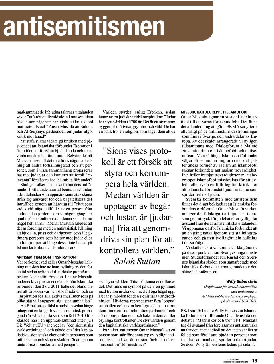Mustafa svarar vidare på kritiken med påståendet att Islamiska förbundet kommer i framtiden att fortsätta bjuda kända och relevanta muslimska föreläsare.