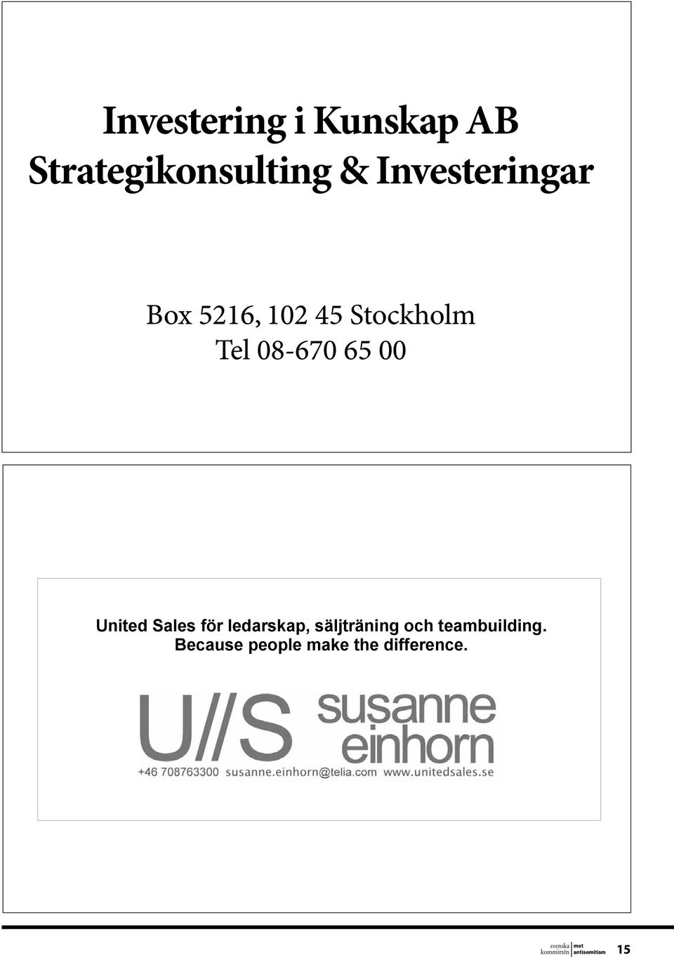 Man skulle kunna tro att det inte skulle behövas en sådan här kommitté i Sverige idag, men tyvärr är arbetet väldigt angeläget.