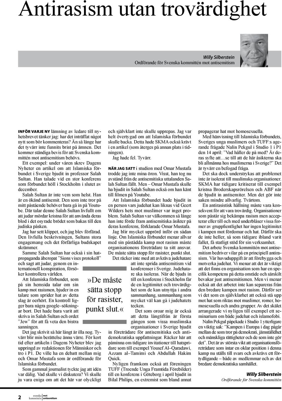 Ett exempel: under våren skrev Dagens Nyheter en artikel om att Islamiska förbundet i Sverige bjudit in professor Salah Sultan.