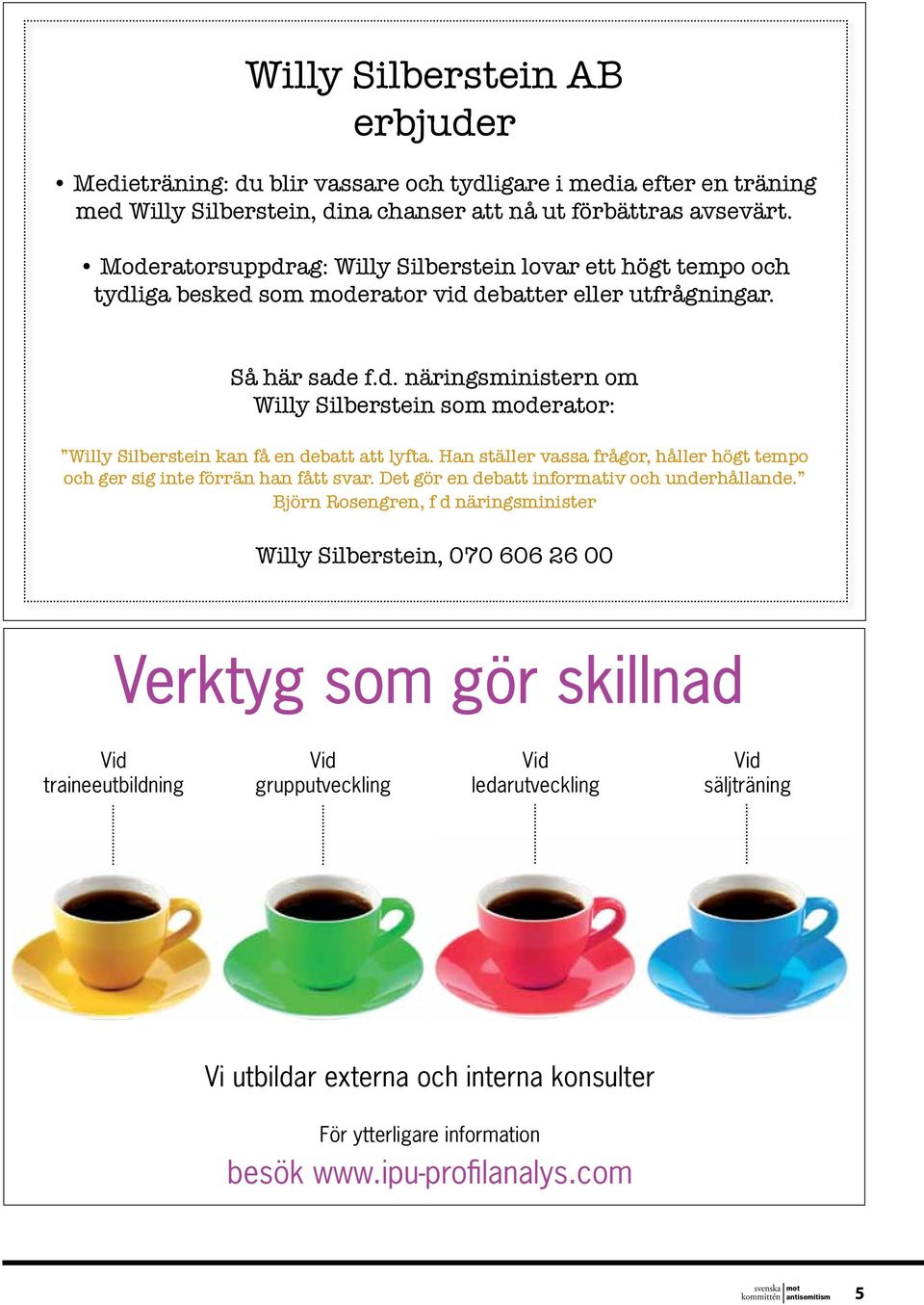 Han ställer vassa frågor, håller högt tempo och ger sig inte förrän han fått svar. Det gör en debatt informativ och underhållande.