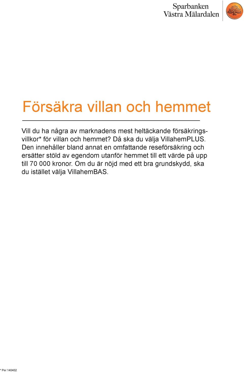 Den innehåller bland annat en omfattande reseförsäkring och ersätter stöld av egendom
