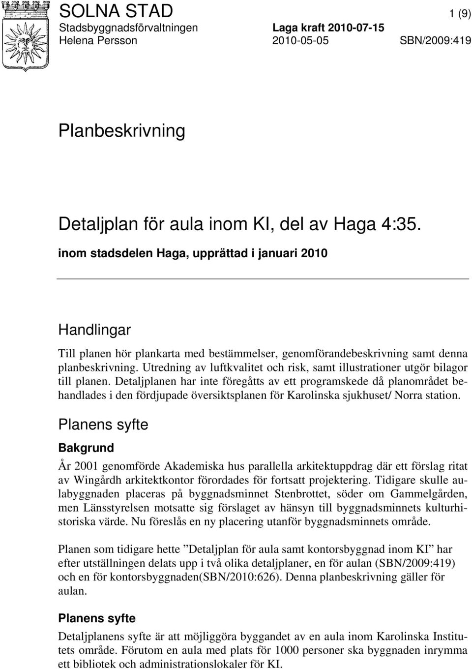 Utredning av luftkvalitet och risk, samt illustrationer utgör bilagor till planen.