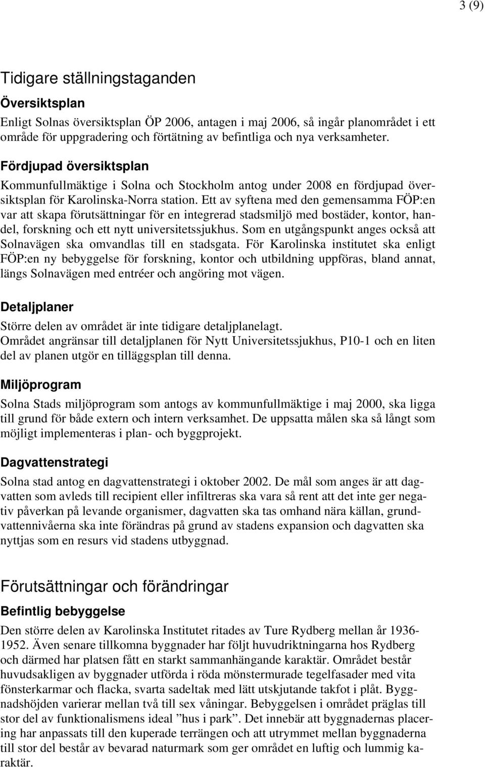Ett av syftena med den gemensamma FÖP:en var att skapa förutsättningar för en integrerad stadsmiljö med bostäder, kontor, handel, forskning och ett nytt universitetssjukhus.