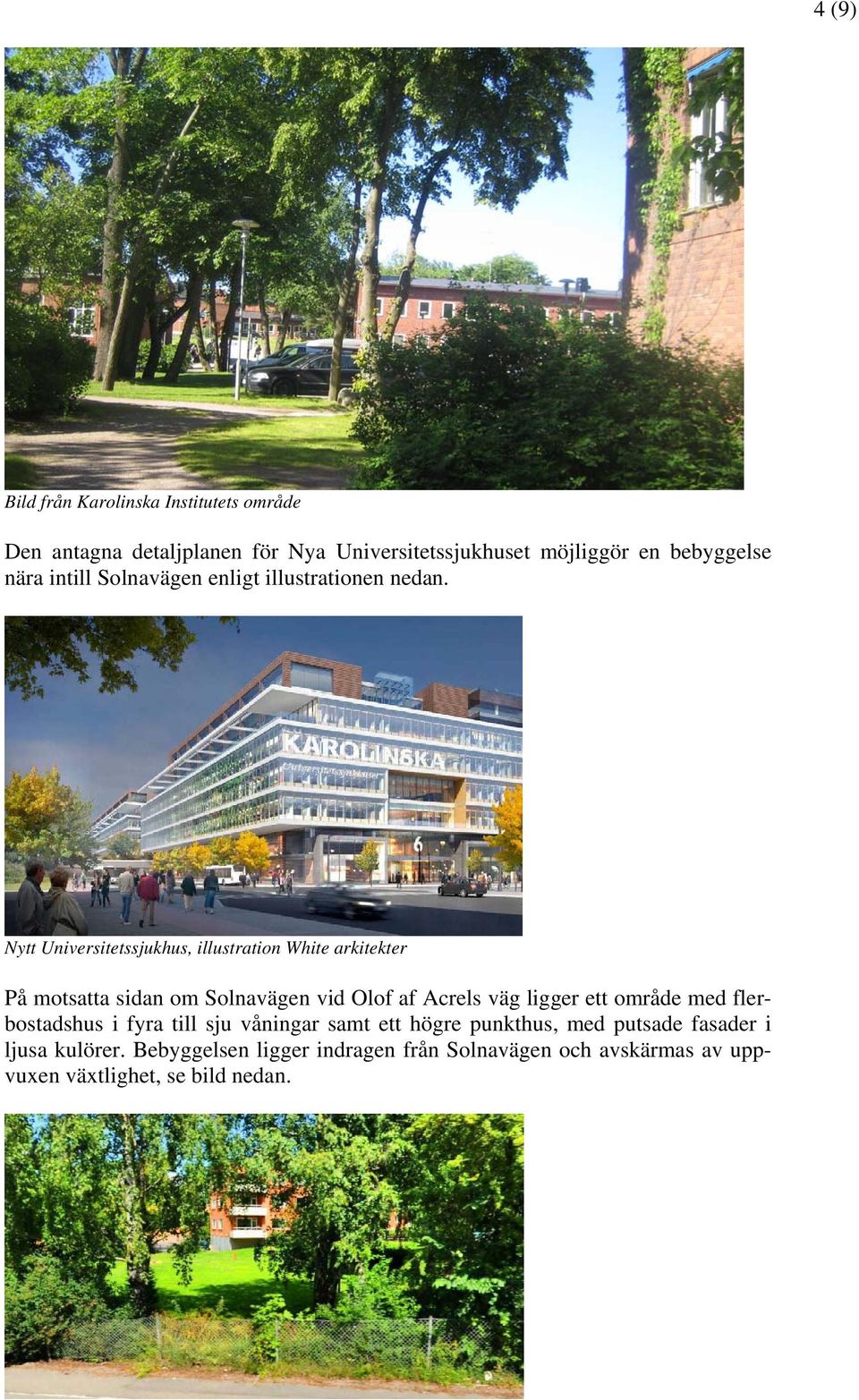 Nytt Universitetssjukhus, illustration White arkitekter På motsatta sidan om Solnavägen vid Olof af Acrels väg ligger ett