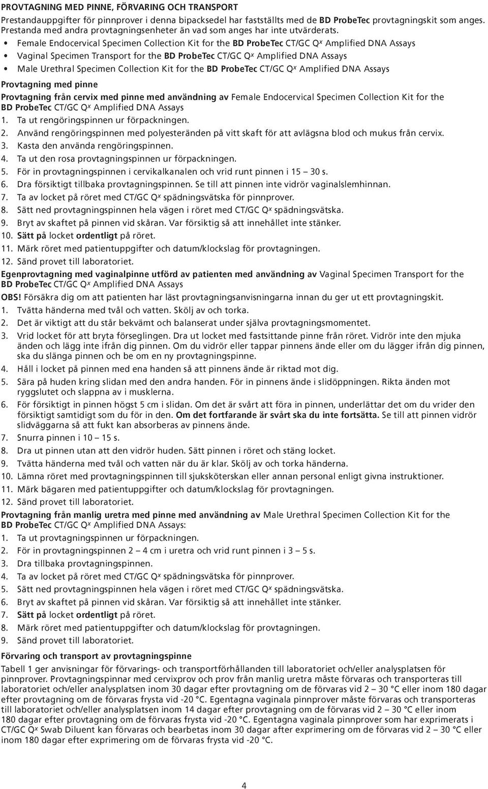 Female Endocervical Specimen Collection Kit for the BD ProbeTec CT/GC Q x Amplified DNA Assays Vaginal Specimen Transport for the BD ProbeTec CT/GC Q x Amplified DNA Assays Male Urethral Specimen