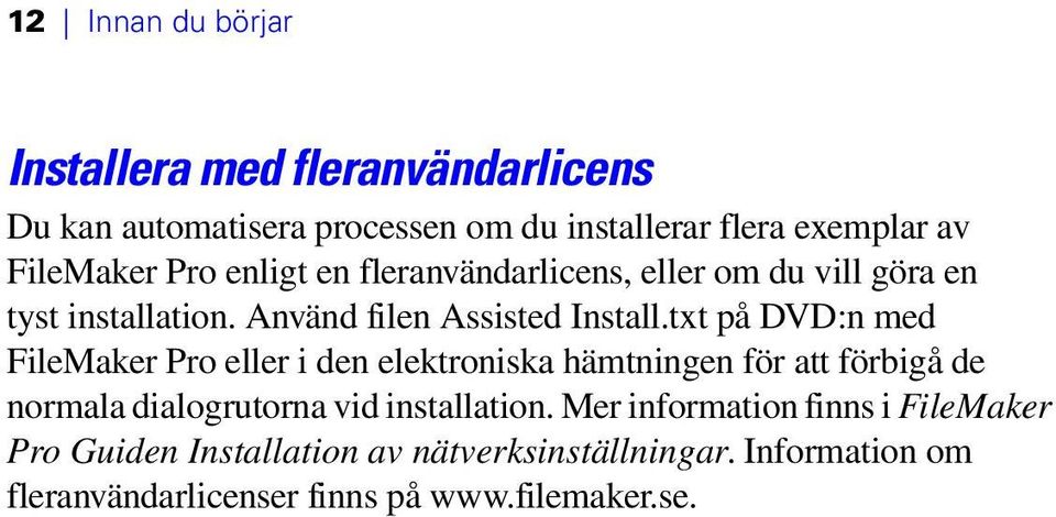 txt på DVD:n med FileMaker Pro eller i den elektroniska hämtningen för att förbigå de normala dialogrutorna vid installation.