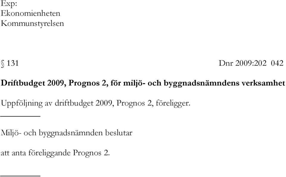 verksamhet Uppföljning av driftbudget 2009, Prognos 2,
