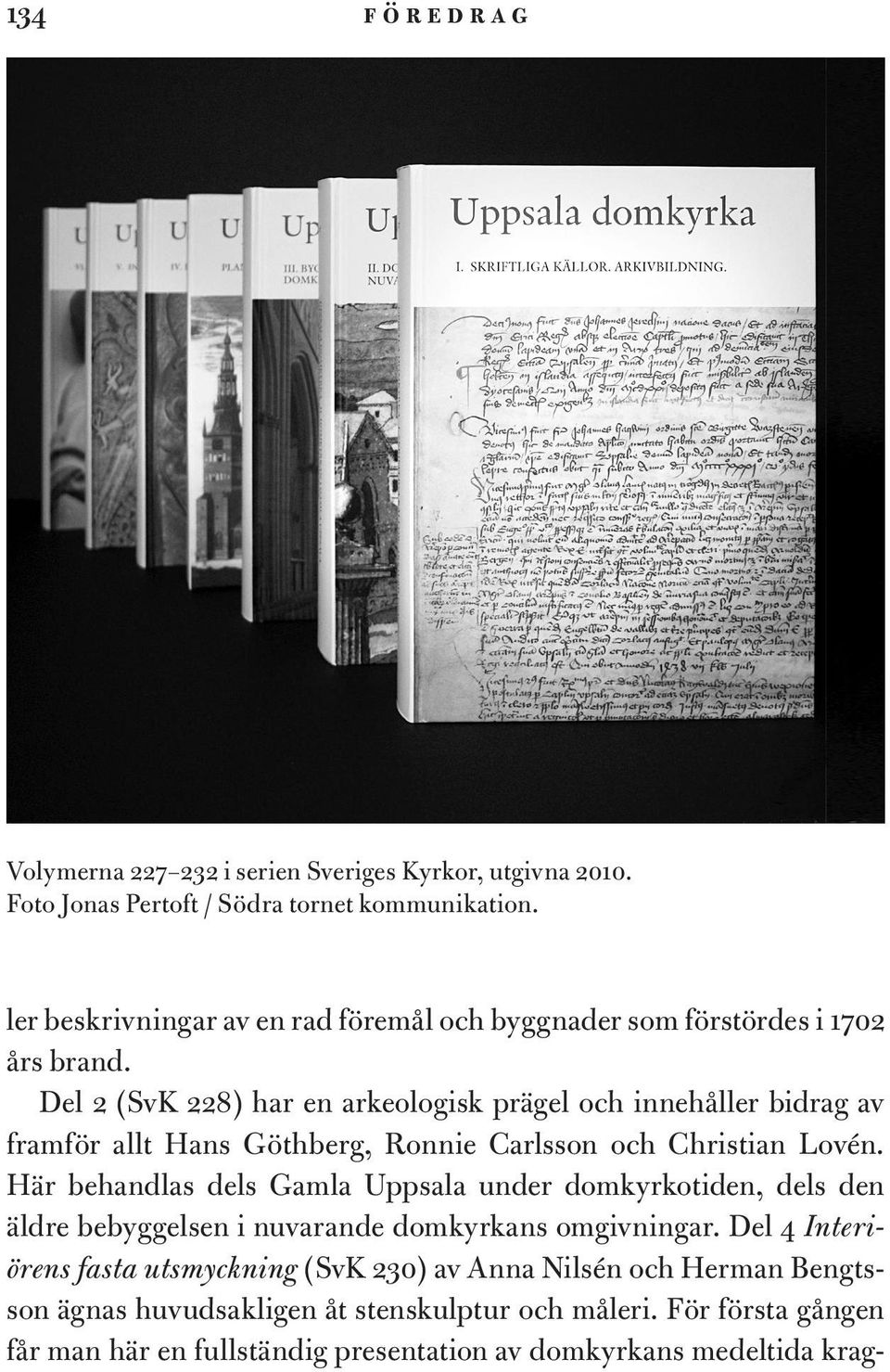 Del 2 (SvK 228) har en arkeologisk prägel och innehåller bidrag av framför allt Hans Göthberg, Ronnie Carlsson och Christian Lovén.