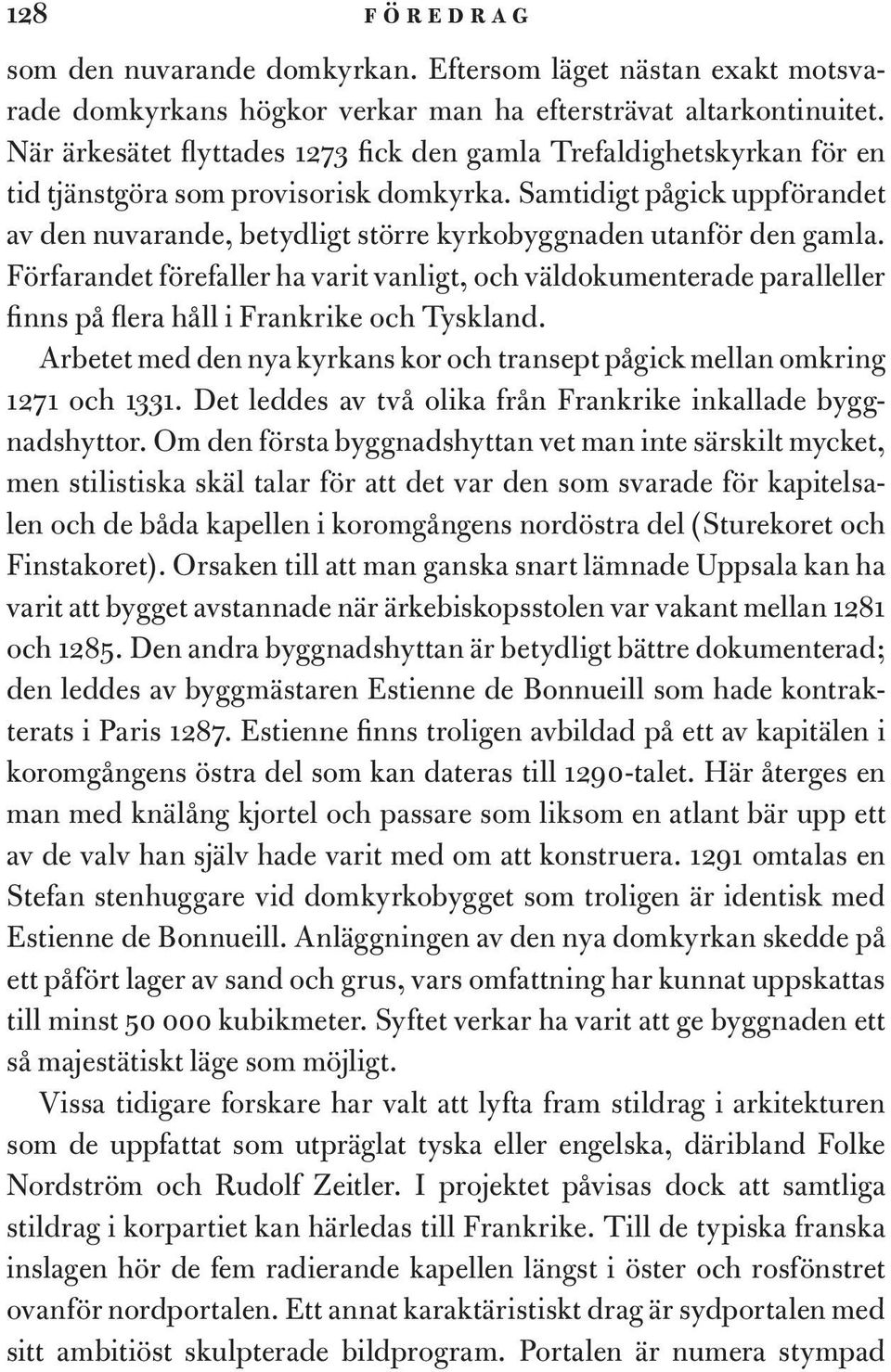 Samtidigt pågick uppförandet av den nuvarande, betydligt större kyrkobyggnaden utanför den gamla.