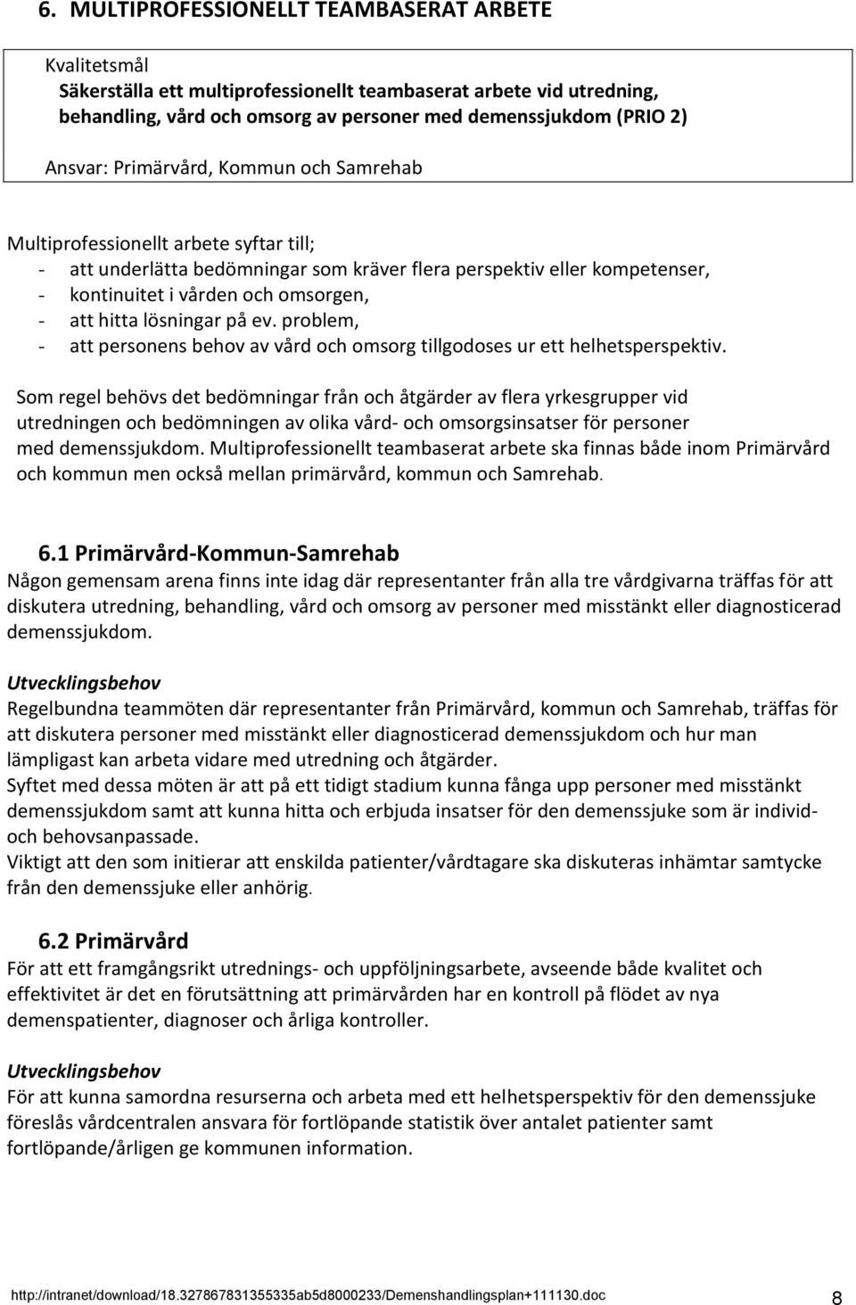 ev. problem, - att personens behov av vård och omsorg tillgodoses ur ett helhetsperspektiv.