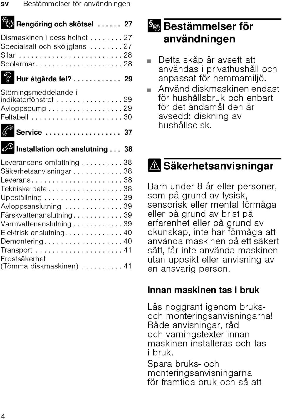 .................. 37 5 Installation och anslutning... 38 Leveransens omfattning.......... 38 Säkerhetsanvisningar............ 38 Leverans...................... 38 Tekniska data.................. 38 Uppställning.