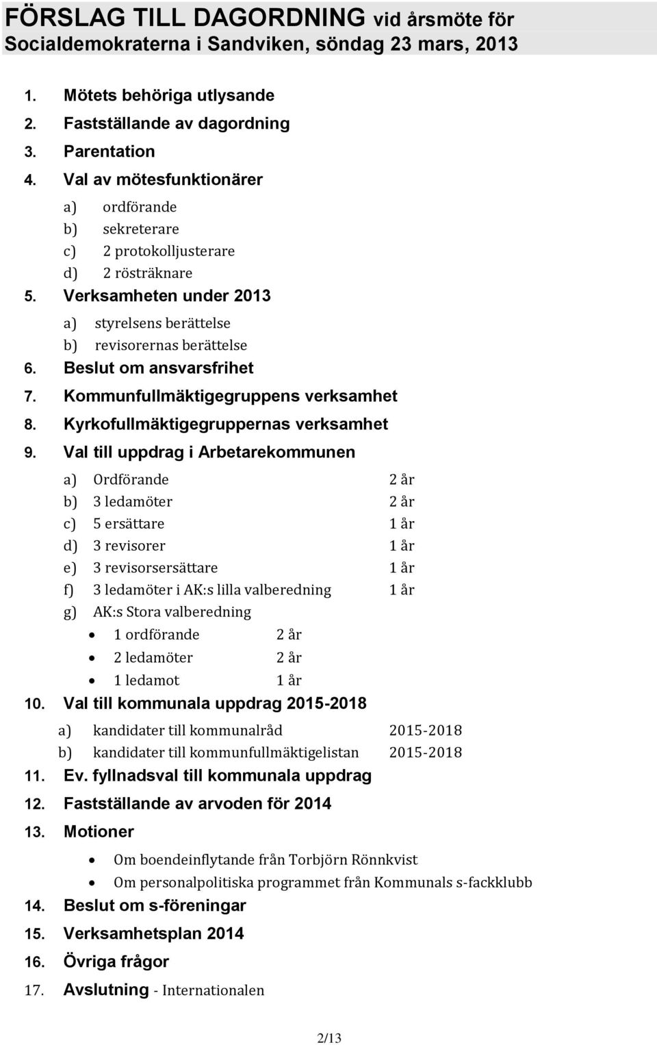 Beslut om ansvarsfrihet 7. Kommunfullmäktigegruppens verksamhet 8. Kyrkofullmäktigegruppernas verksamhet 9.