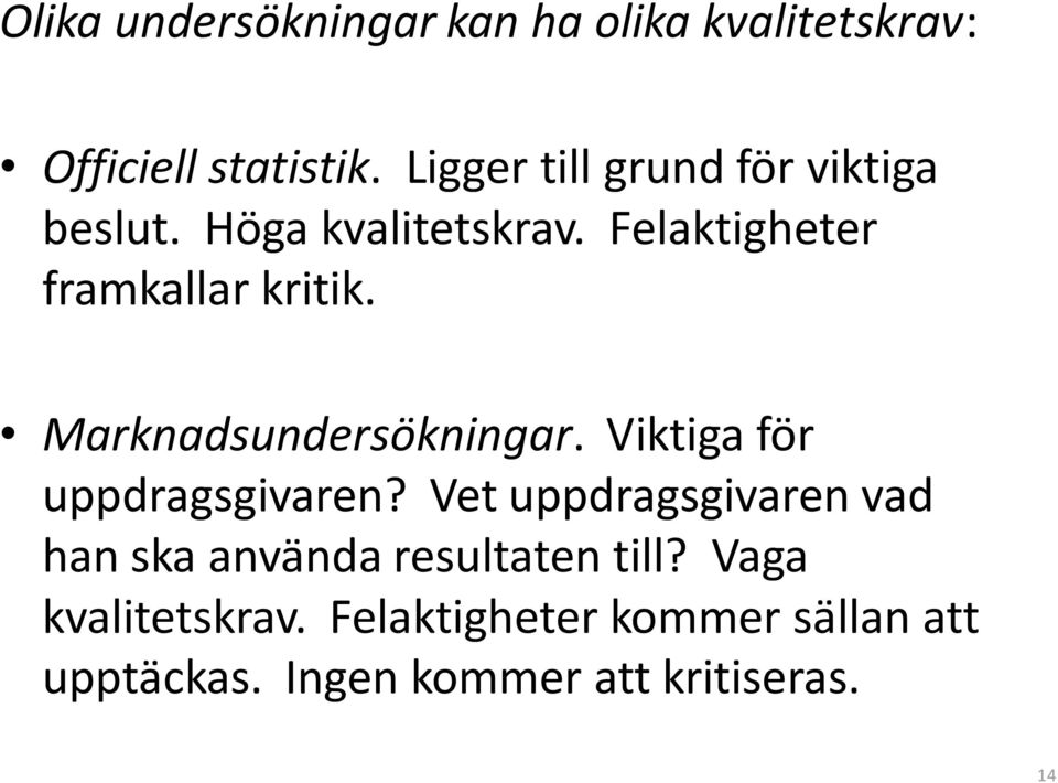 Marknadsundersökningar. Viktiga för uppdragsgivaren?