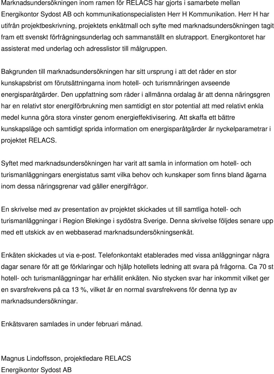 Energikontoret har assisterat med underlag och adresslistor till målgruppen.